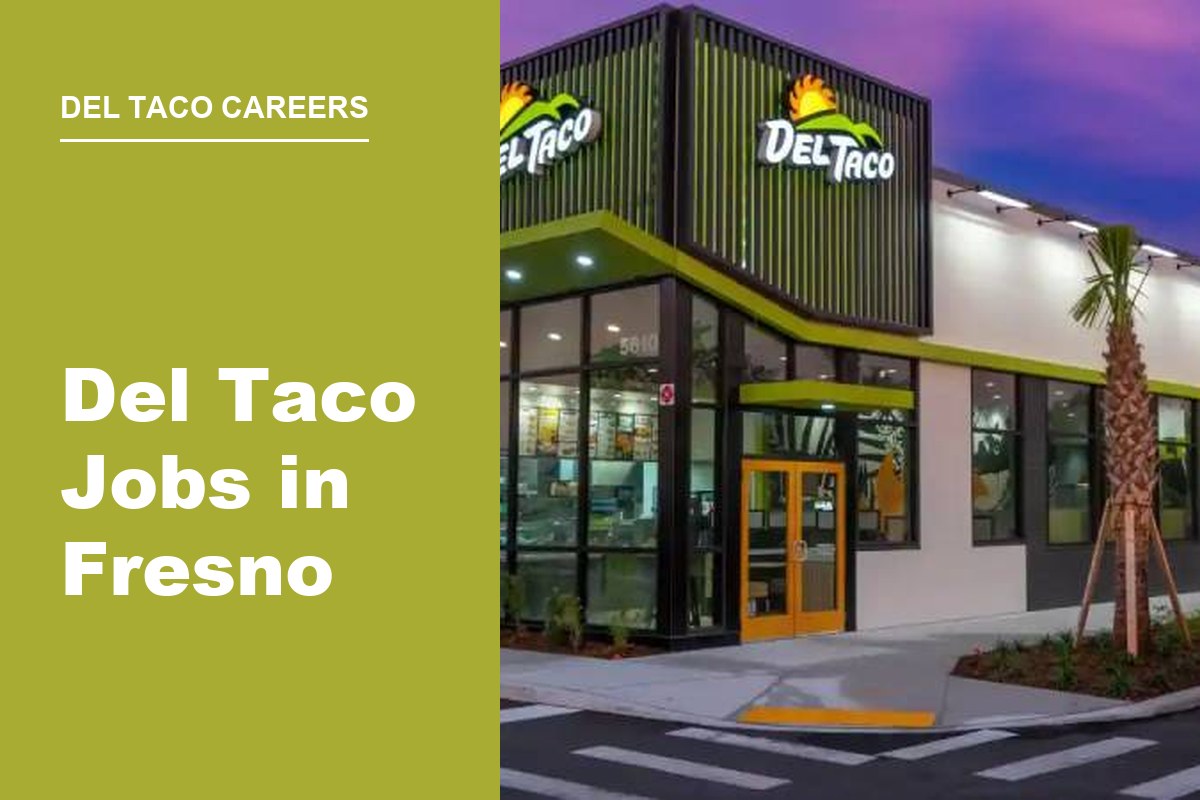 Del Taco Jobs in Fresno: Roles, Pay, and How to Apply